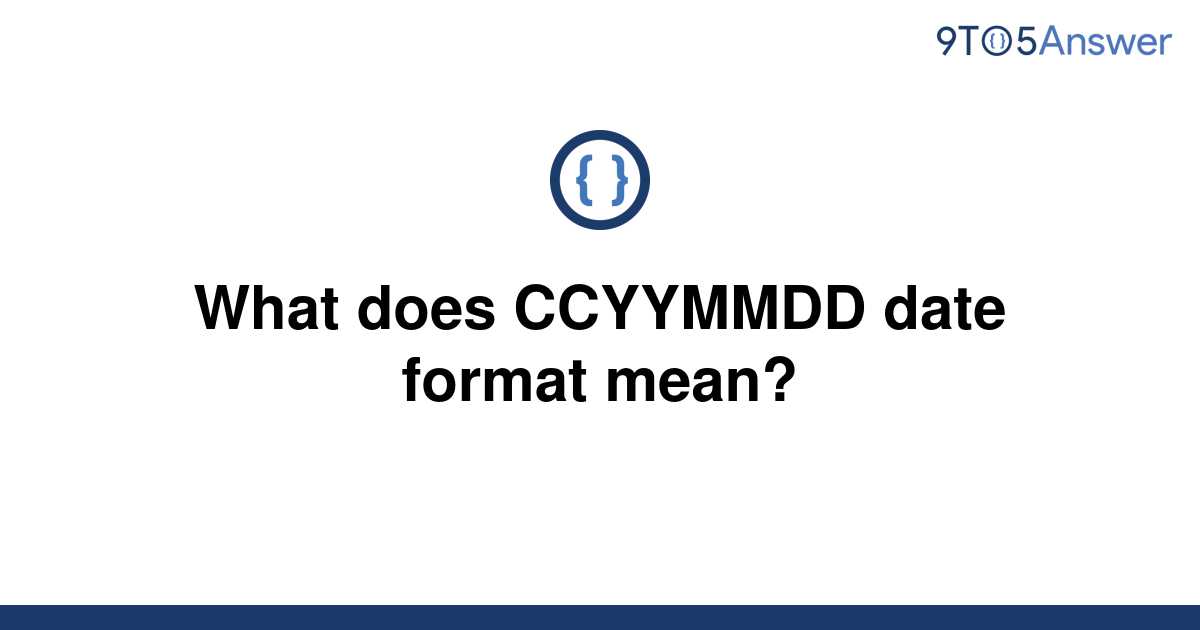 solved-what-does-ccyymmdd-date-format-mean-9to5answer