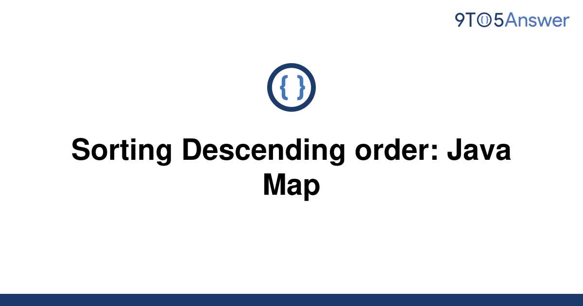 [Solved] Sorting Descending order: Java Map  9to5Answer