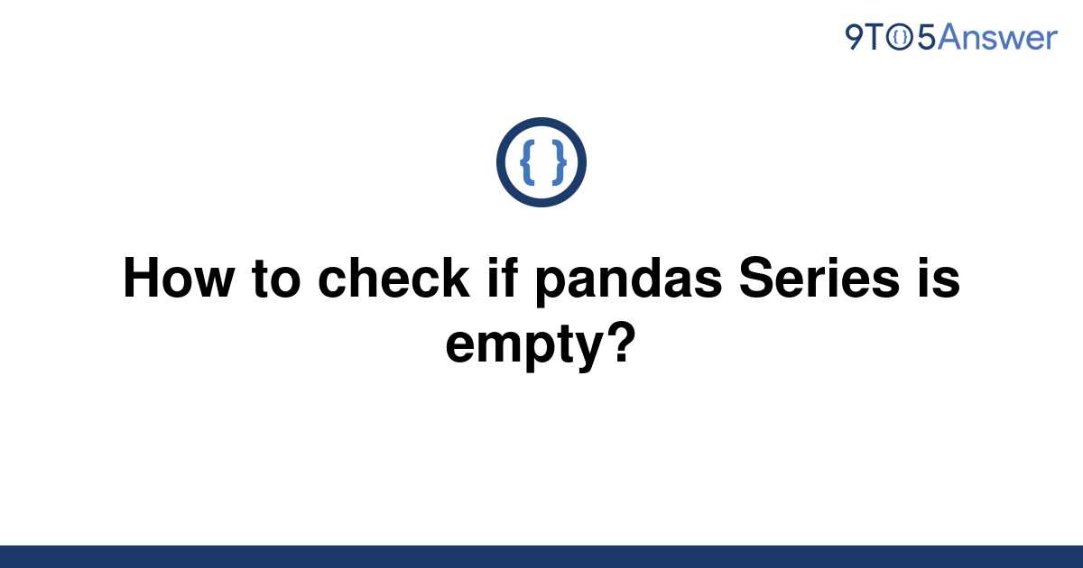 solved-how-to-check-if-pandas-series-is-empty-9to5answer