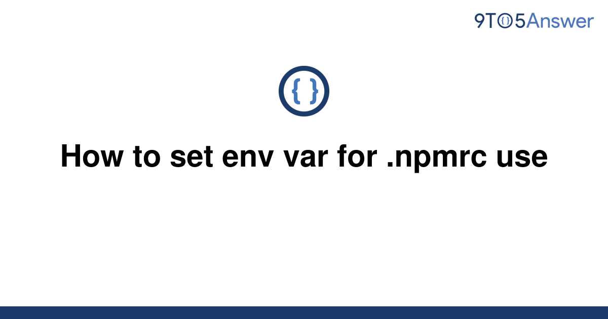 solved-how-to-set-env-var-for-npmrc-use-9to5answer