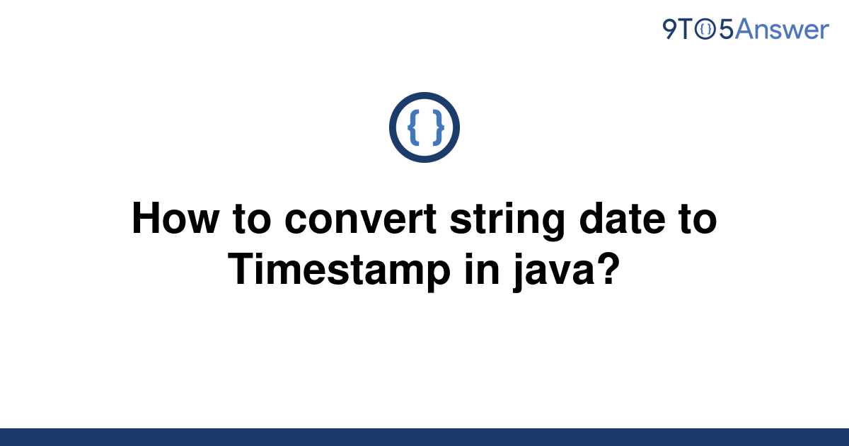 solved-how-to-convert-string-date-to-timestamp-in-java-9to5answer