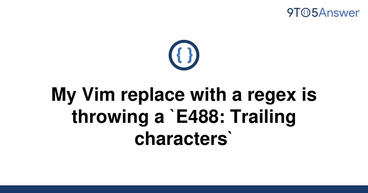 solved-my-vim-replace-with-a-regex-is-throwing-a-e488-9to5answer