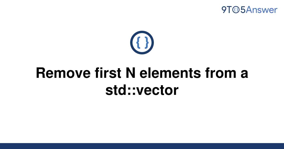 solved-remove-first-n-elements-from-a-std-vector-9to5answer