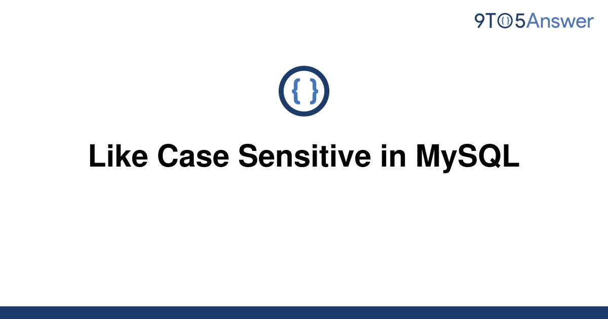 solved-like-case-sensitive-in-mysql-9to5answer