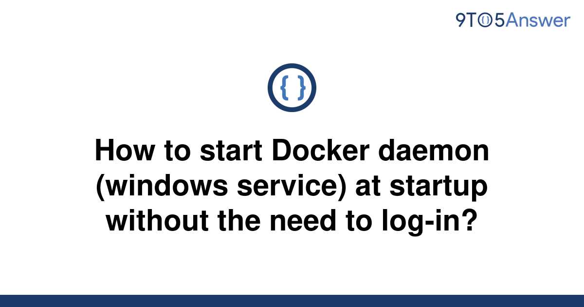 solved-how-to-start-docker-daemon-windows-service-at-9to5answer