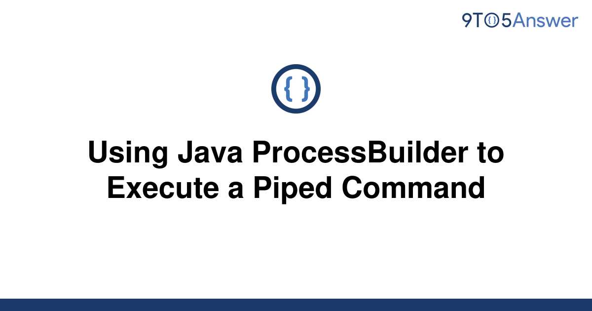 solved-using-java-processbuilder-to-execute-a-piped-9to5answer