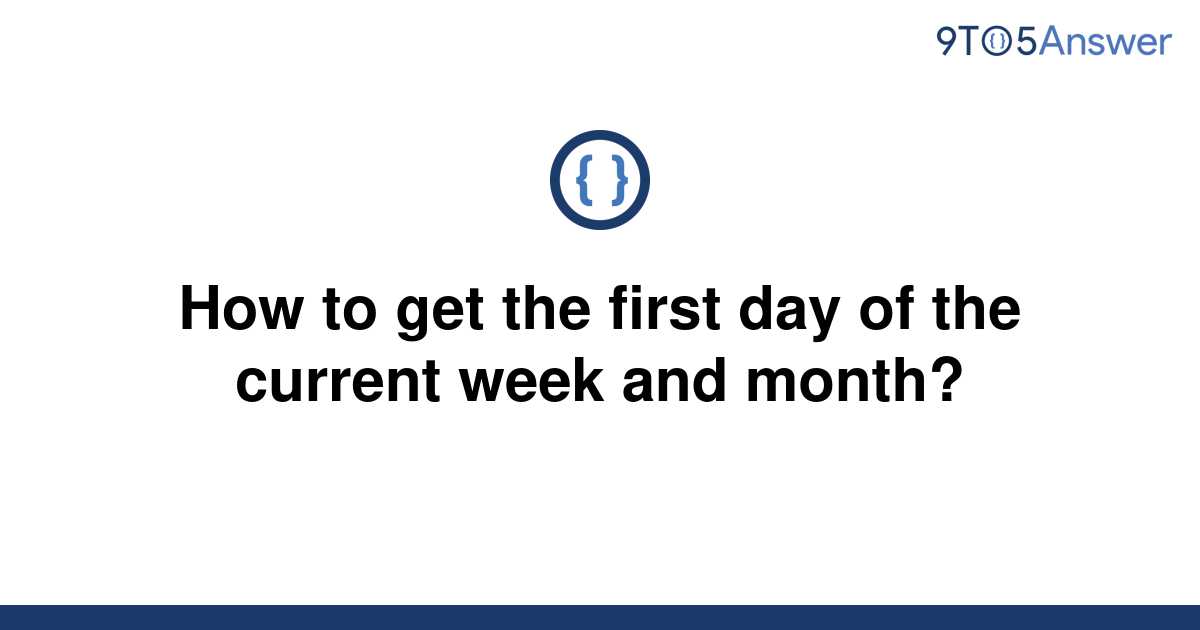 solved-how-to-get-the-first-day-of-the-current-week-and-9to5answer