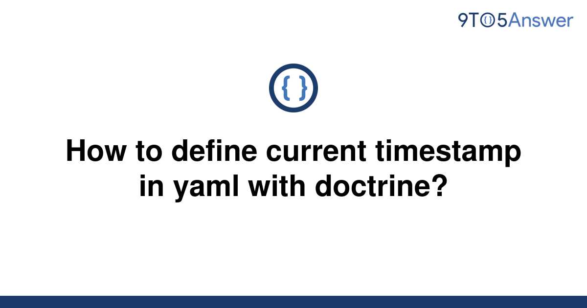 solved-how-to-define-current-timestamp-in-yaml-with-9to5answer