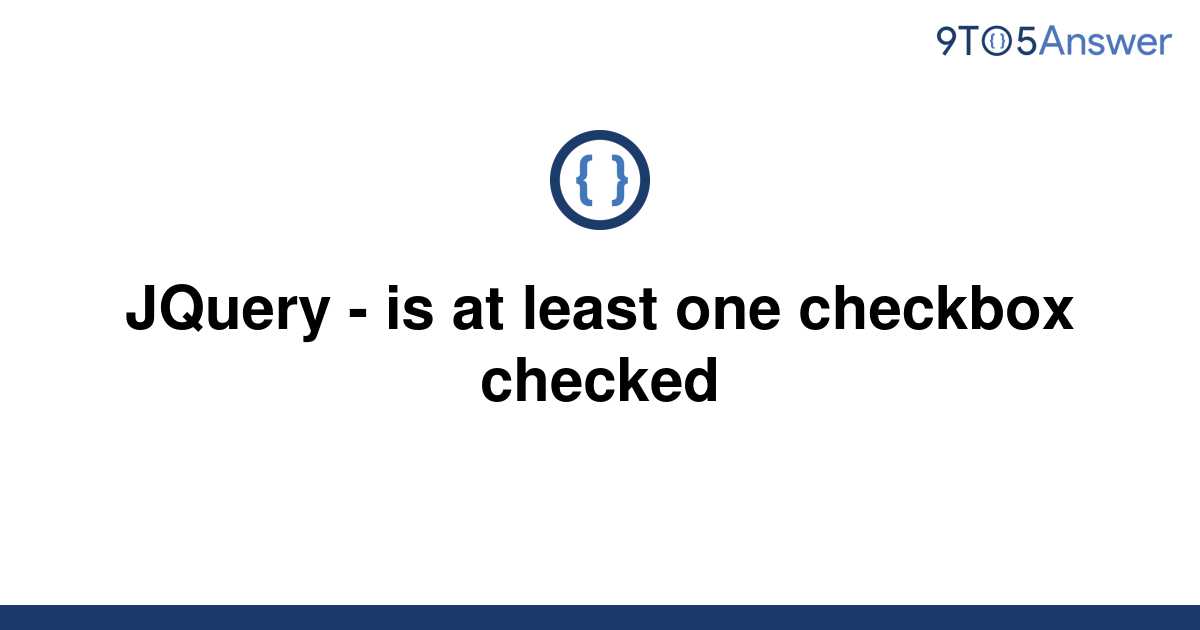 solved-jquery-is-at-least-one-checkbox-checked-9to5answer