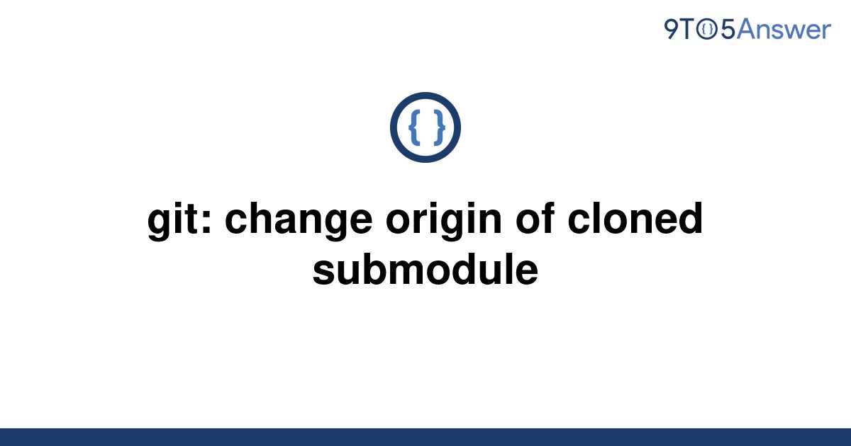 solved-git-change-origin-of-cloned-submodule-9to5answer