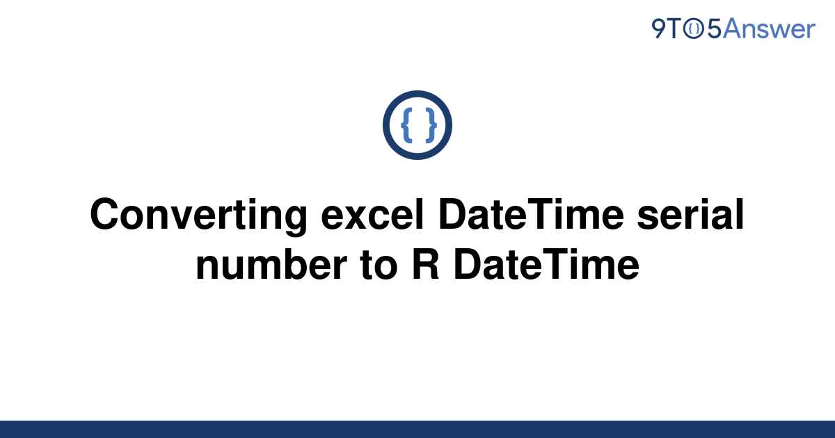  Solved Converting Excel DateTime Serial Number To R 9to5Answer