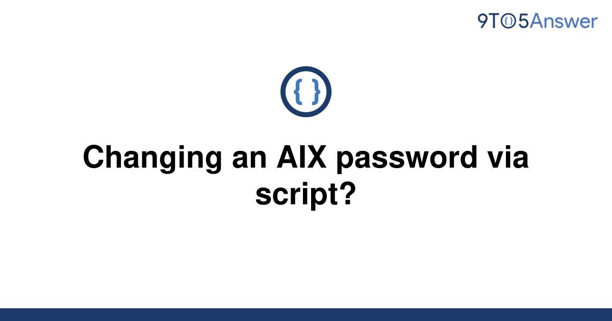 solved-changing-an-aix-password-via-script-9to5answer