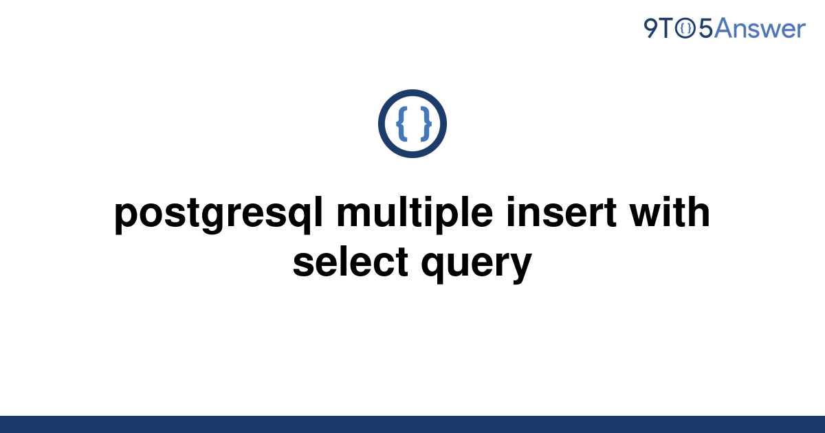 solved-postgresql-multiple-insert-with-select-query-9to5answer