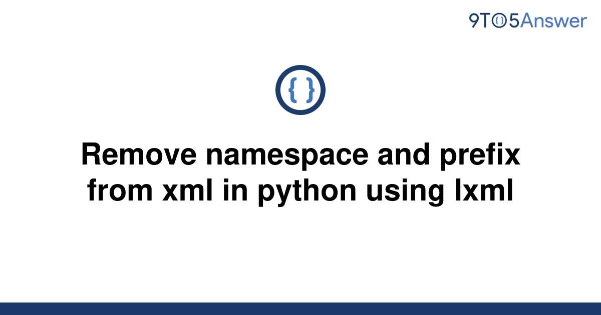 solved-remove-namespace-and-prefix-from-xml-in-python-9to5answer