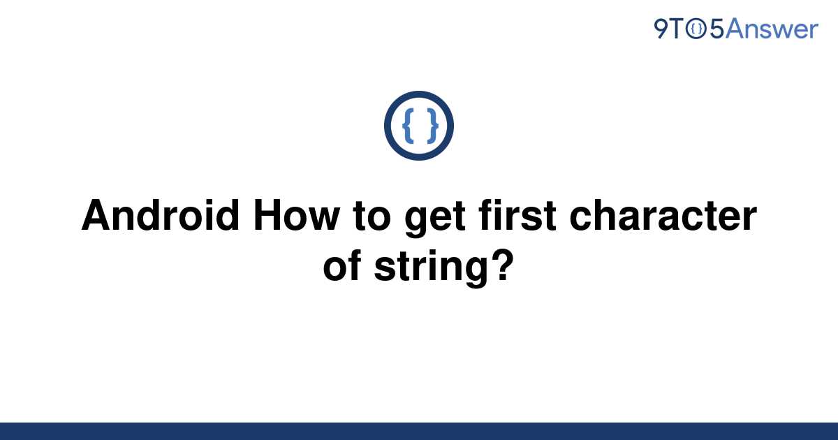 solved-android-how-to-get-first-character-of-string-9to5answer