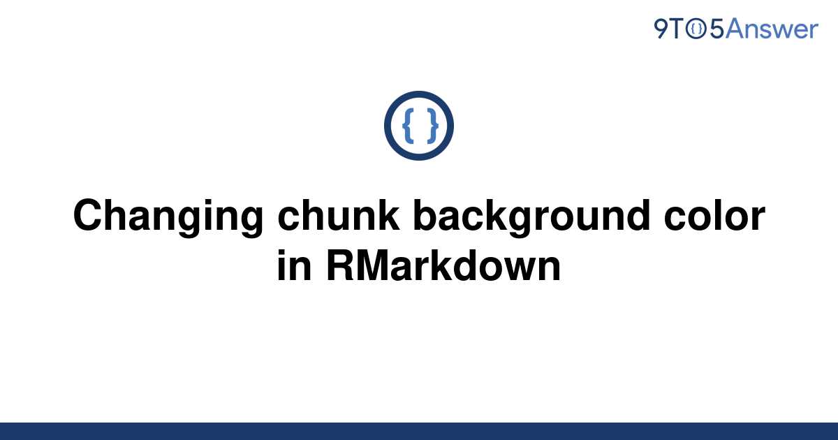 solved-changing-chunk-background-color-in-rmarkdown-9to5answer