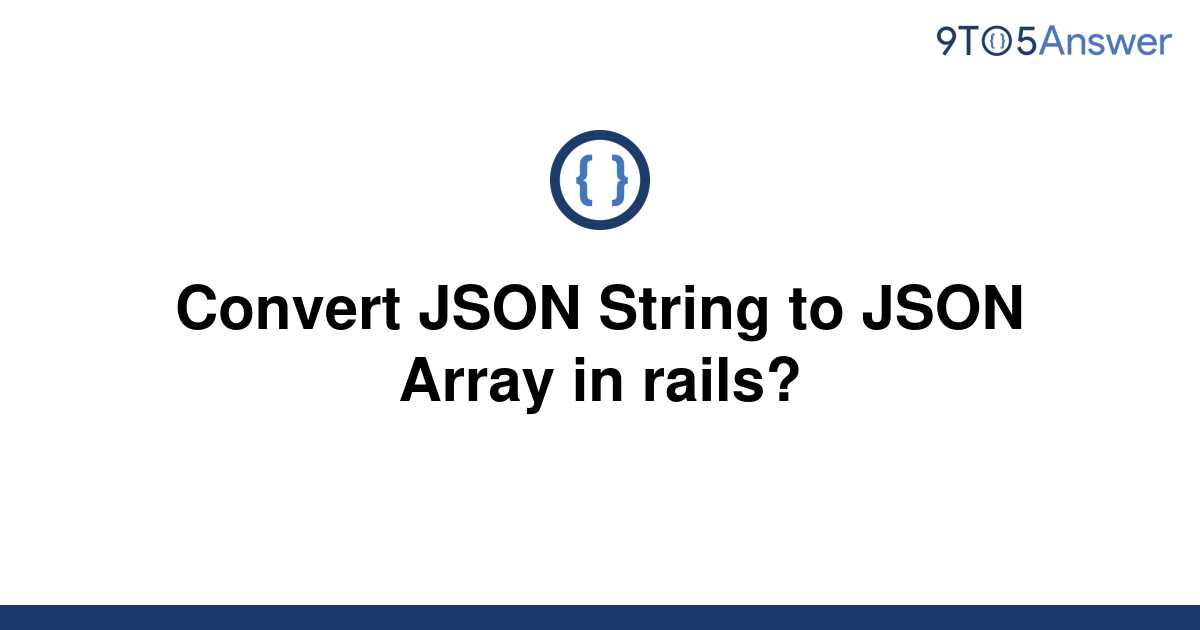 solved-convert-json-string-to-json-array-in-rails-9to5answer