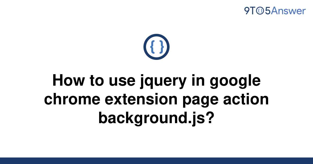 solved-how-to-use-jquery-in-google-chrome-extension-9to5answer