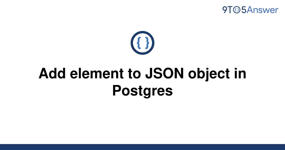 solved-add-element-to-json-object-in-postgres-9to5answer