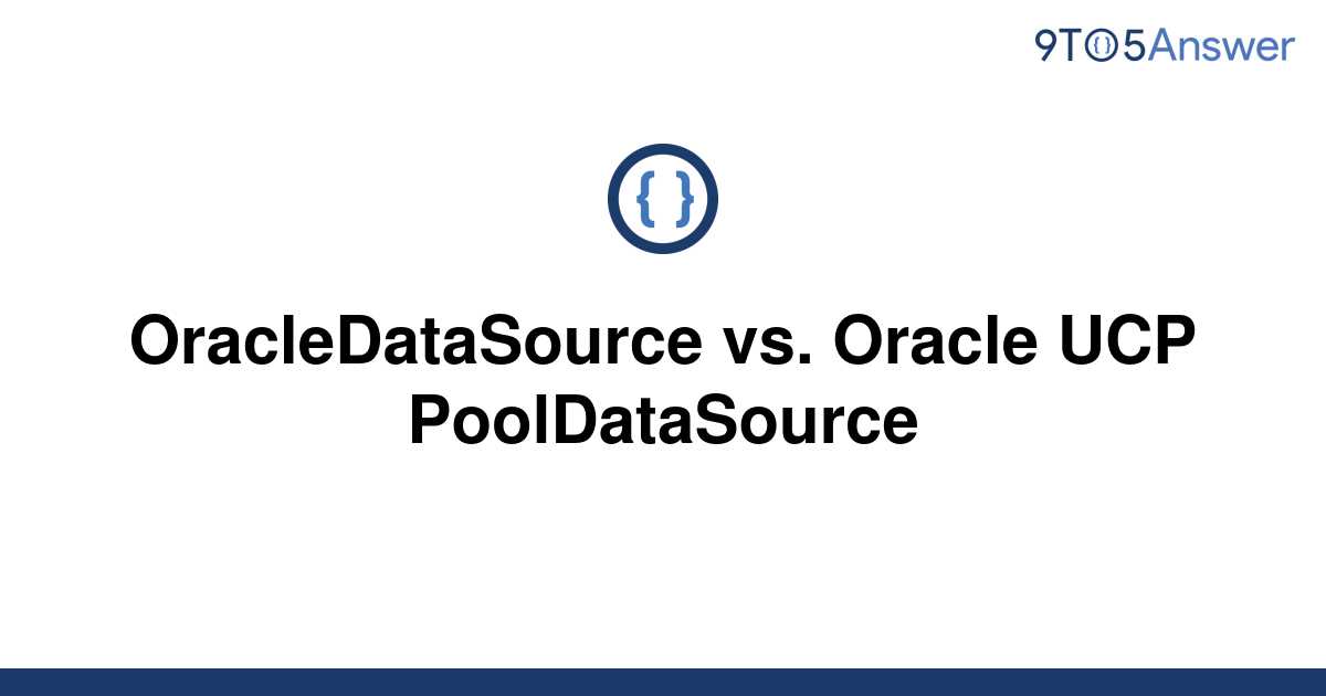 solved-oracledatasource-vs-oracle-ucp-pooldatasource-9to5answer