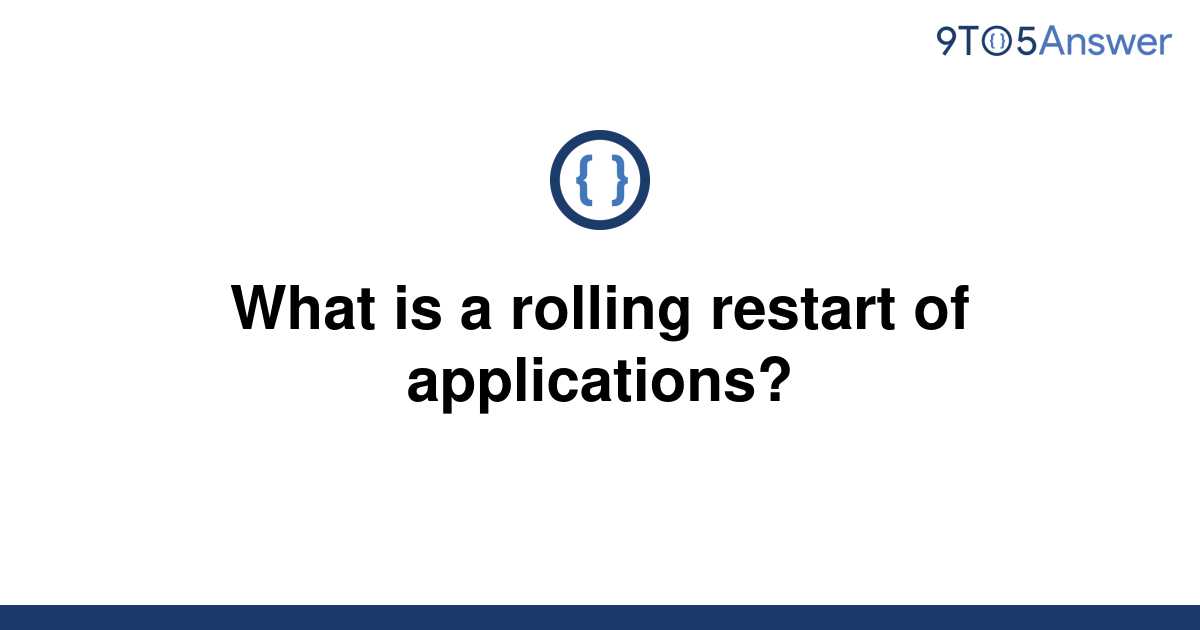 solved-what-is-a-rolling-restart-of-applications-9to5answer