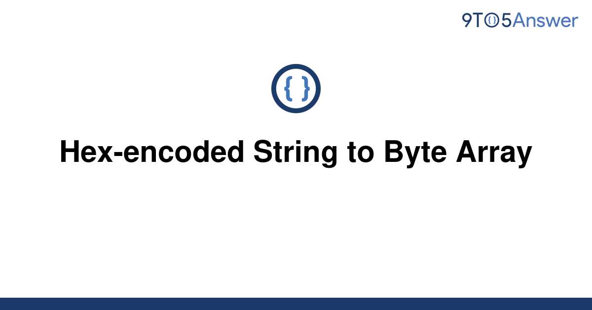 solved-hex-encoded-string-to-byte-array-9to5answer