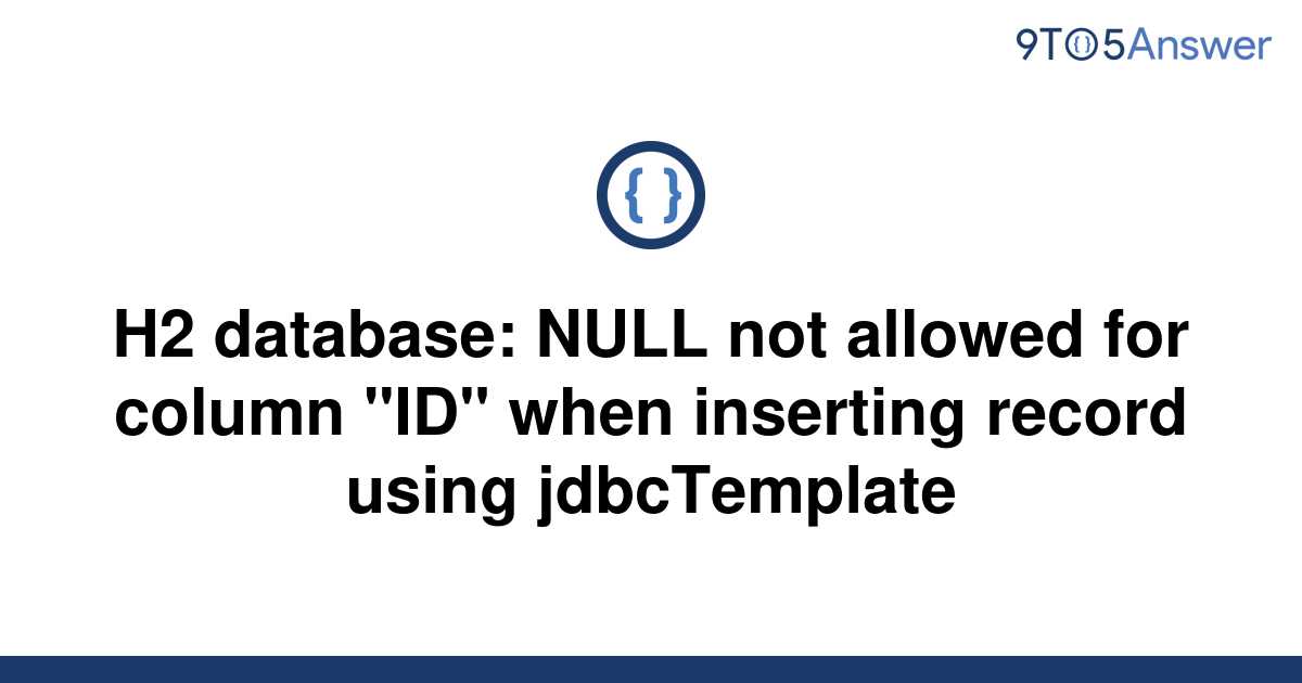 solved-h2-database-null-not-allowed-for-column-id-9to5answer