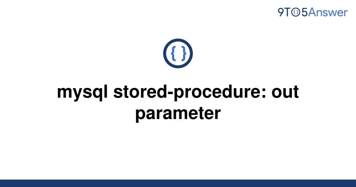  Solved Mysql Stored procedure Out Parameter 9to5Answer