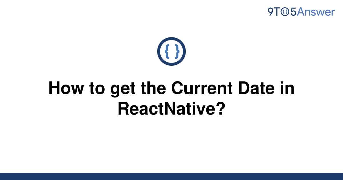 solved-how-to-get-the-current-date-in-reactnative-9to5answer