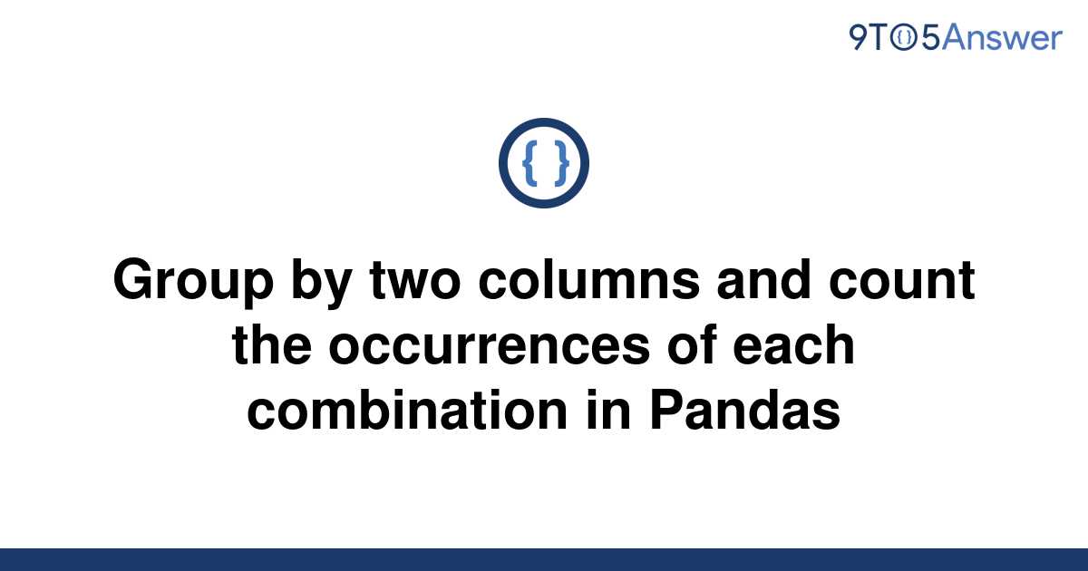 solved-group-by-two-columns-and-count-the-occurrences-9to5answer