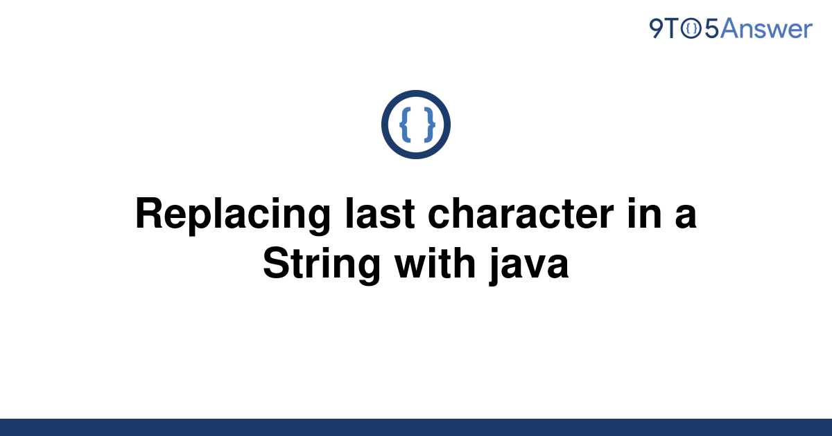 solved-replacing-last-character-in-a-string-with-java-9to5answer