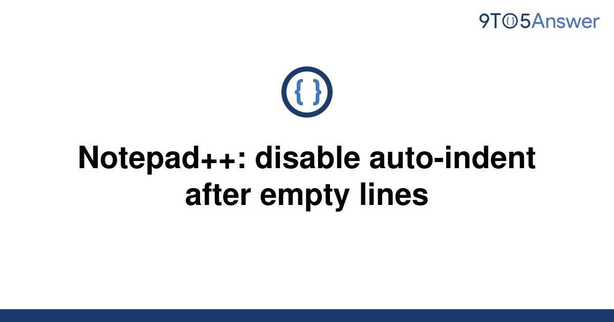 solved-notepad-disable-auto-indent-after-empty-lines-9to5answer