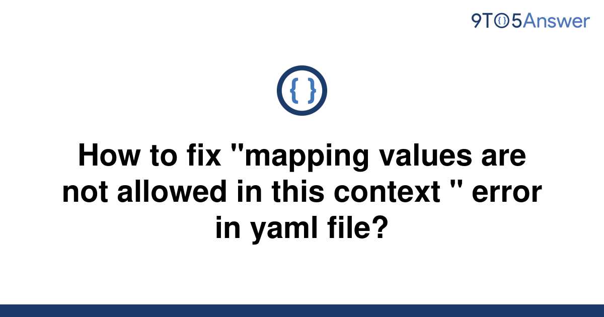 solved-how-to-fix-mapping-values-are-not-allowed-in-9to5answer