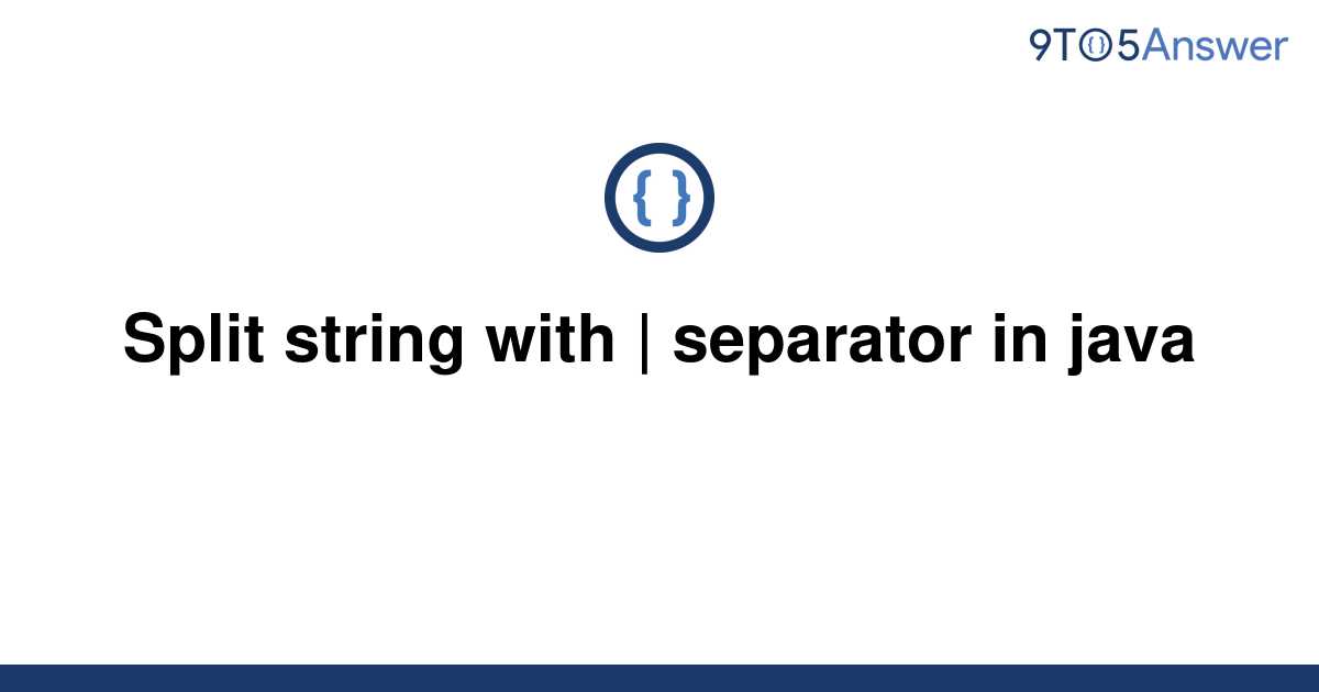 solved-split-string-with-separator-in-java-9to5answer