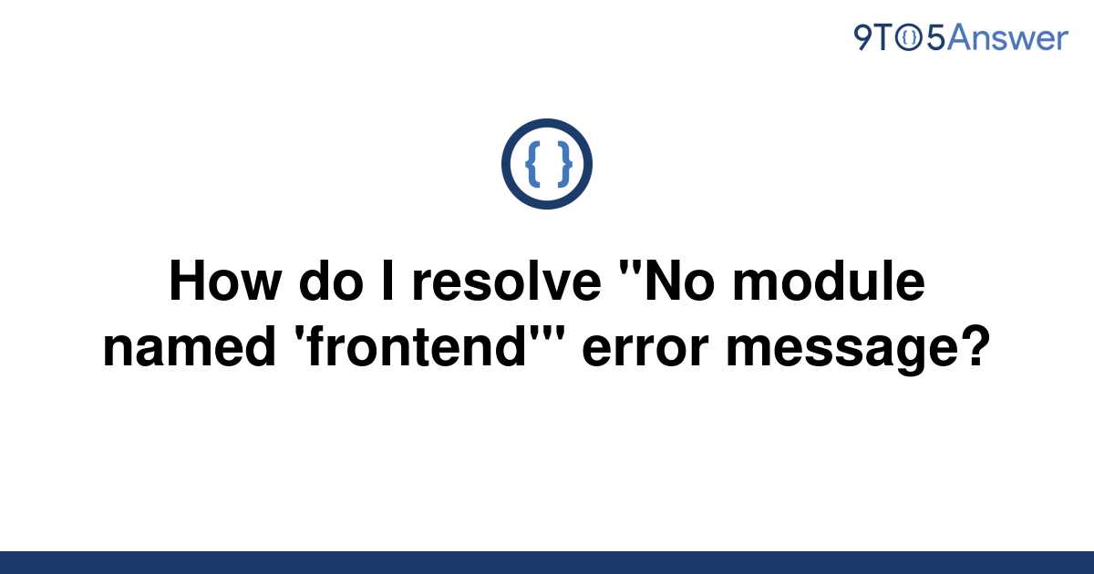 solved-how-do-i-resolve-no-module-named-frontend-9to5answer