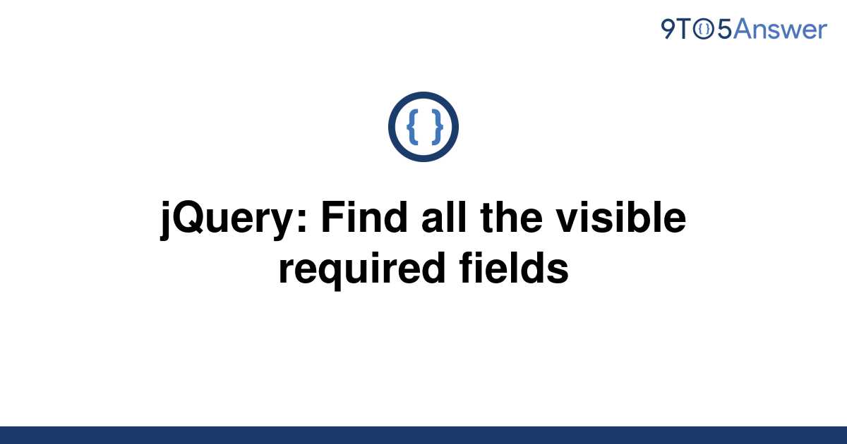 solved-jquery-find-all-the-visible-required-fields-9to5answer