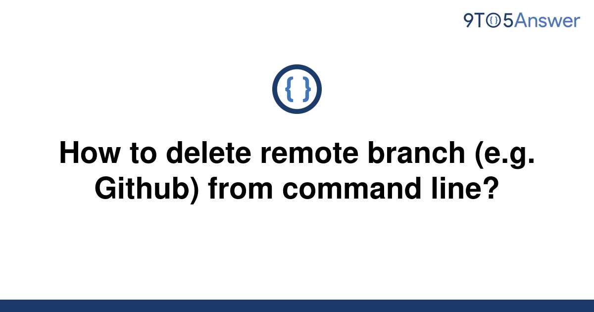 solved-how-to-delete-remote-branch-e-g-github-from-9to5answer