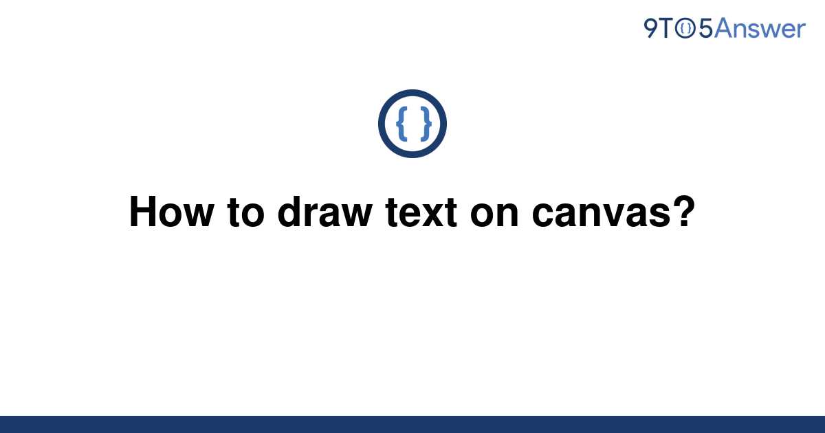 solved-how-to-draw-text-on-canvas-9to5answer