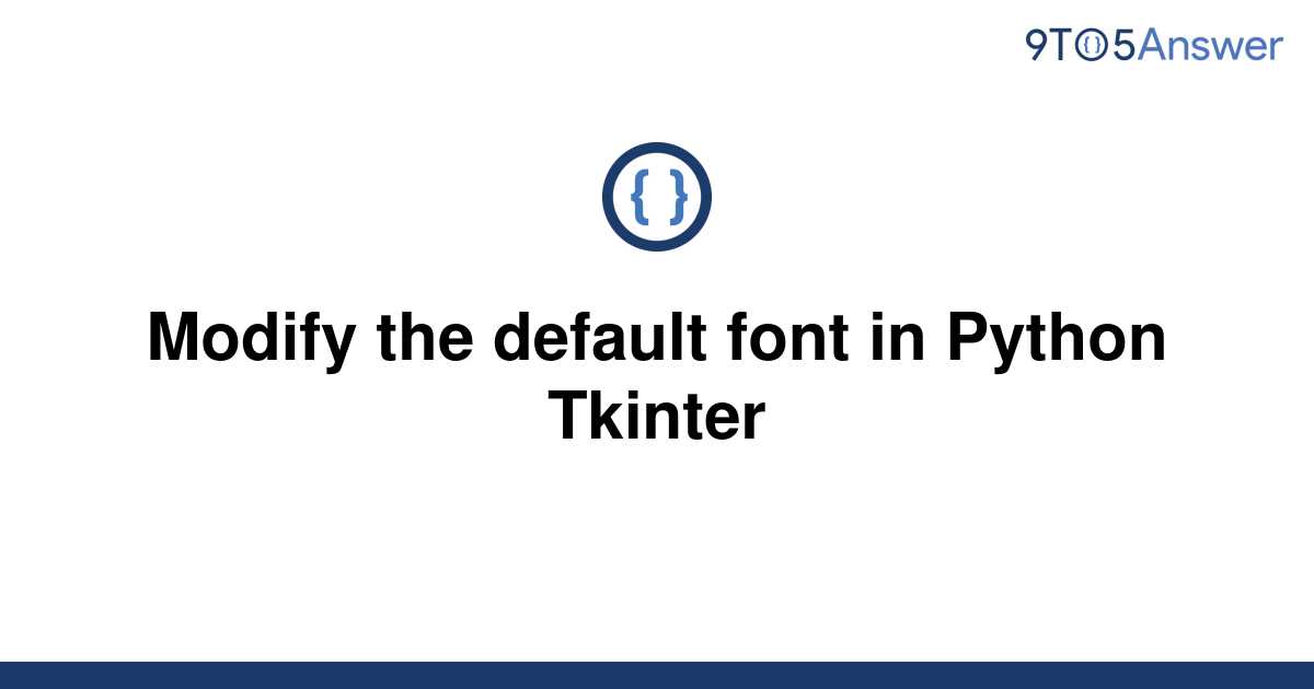 Solved Modify The Default Font In Python Tkinter 9to5answer 4628