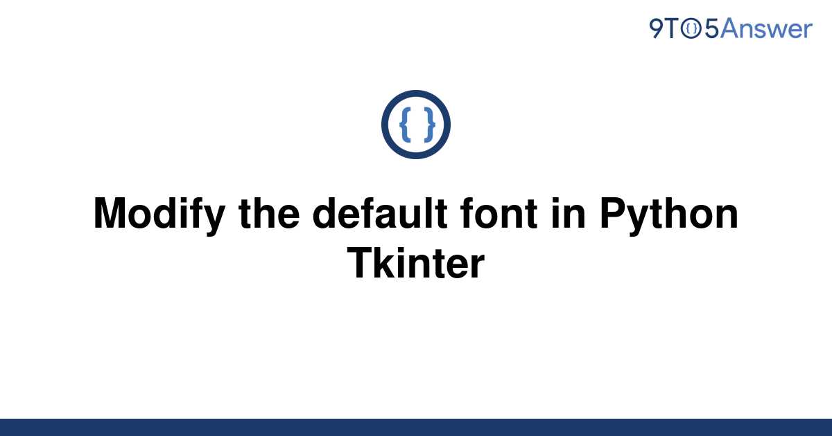 solved-modify-the-default-font-in-python-tkinter-9to5answer