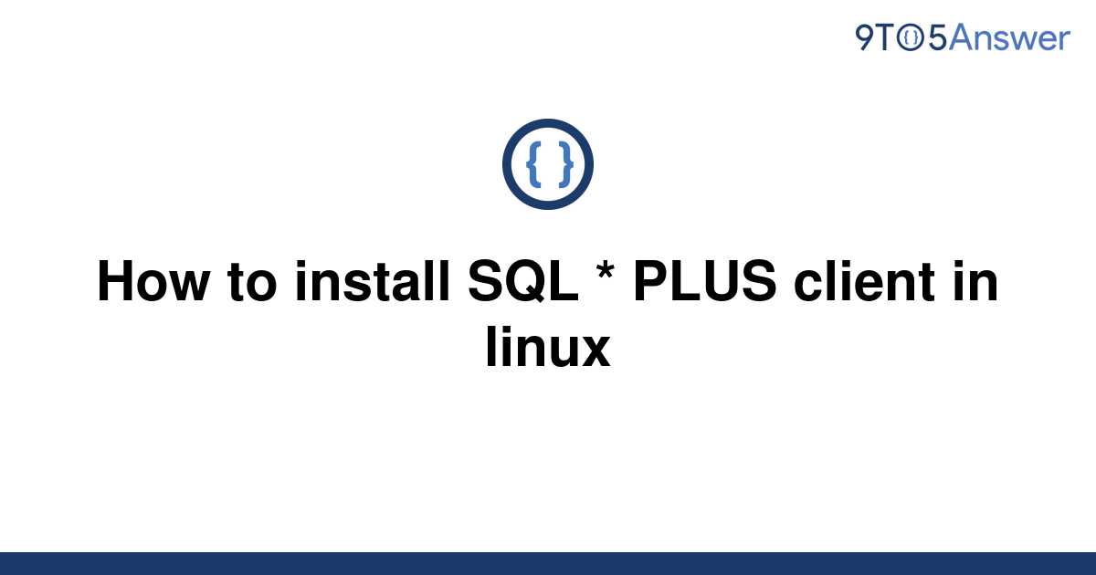 solved-how-to-install-sql-plus-client-in-linux-9to5answer