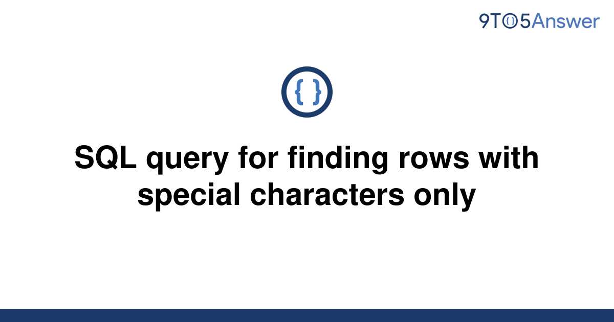 solved-sql-query-for-finding-rows-with-special-9to5answer