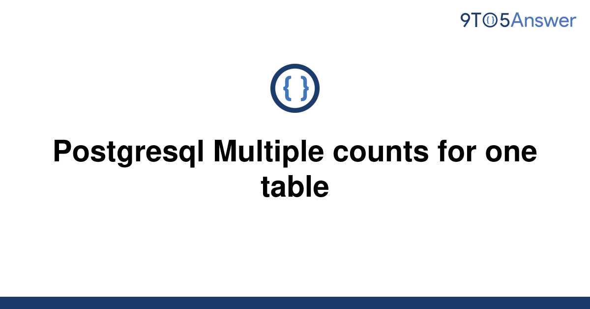 solved-postgresql-multiple-counts-for-one-table-9to5answer