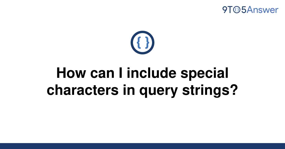 solved-how-can-i-include-special-characters-in-query-9to5answer