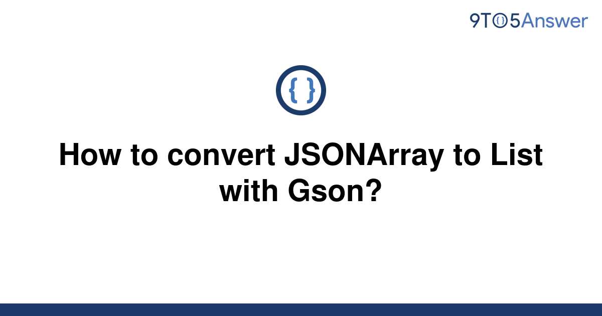 solved-how-to-convert-jsonarray-to-list-with-gson-9to5answer