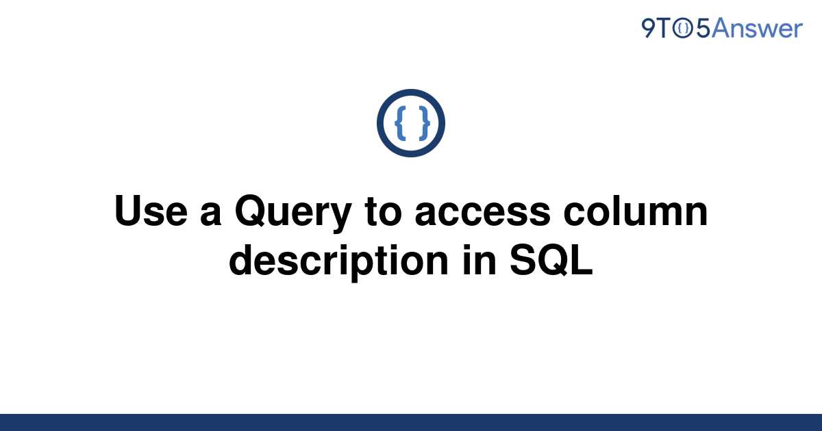 solved-use-a-query-to-access-column-description-in-sql-9to5answer