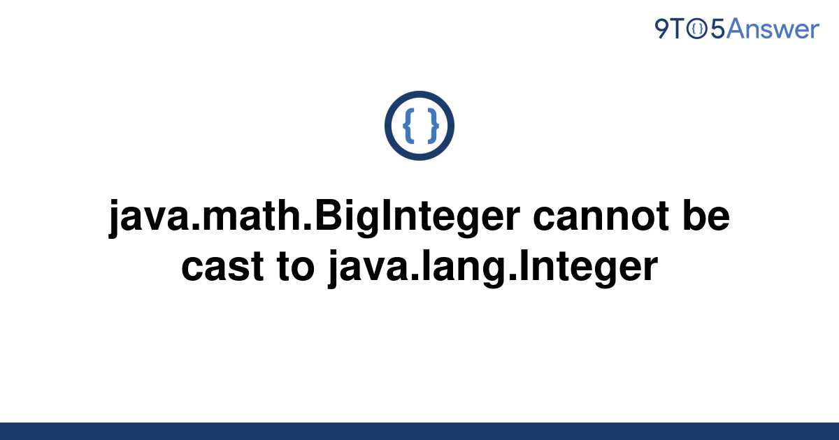 solved-java-math-biginteger-cannot-be-cast-to-9to5answer