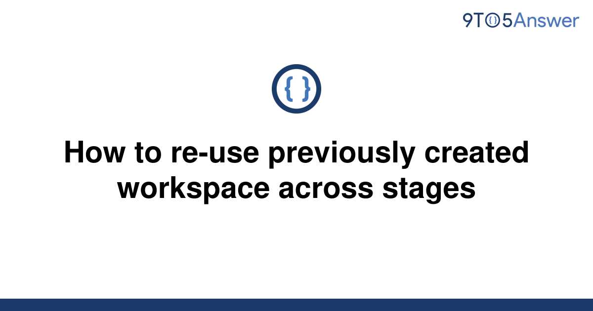 [Solved] How to reuse previously created workspace 9to5Answer