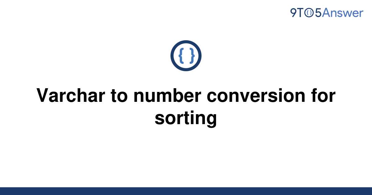 solved-varchar-to-number-conversion-for-sorting-9to5answer