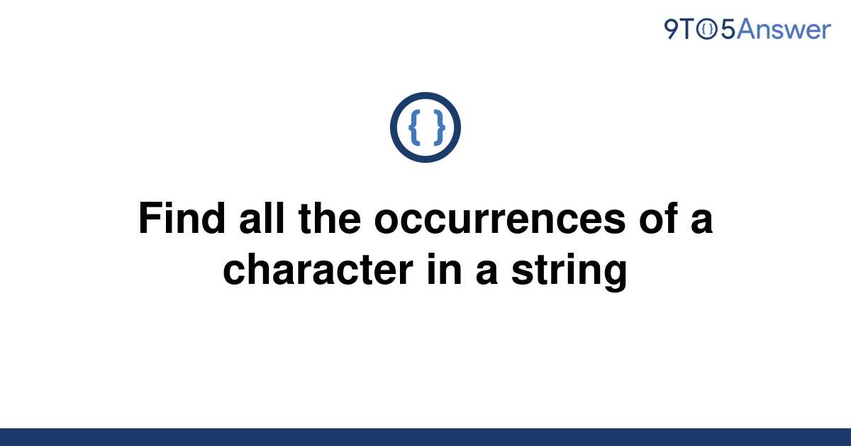 solved-find-all-the-occurrences-of-a-character-in-a-9to5answer